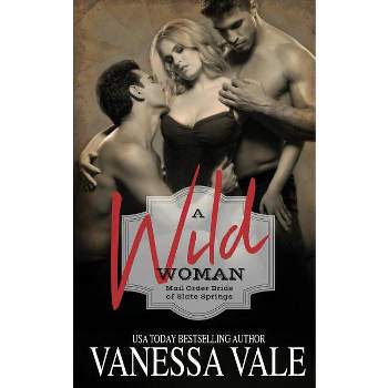 A Wild Woman - (Mail Order Brides of Slate Springs) by  Vanessa Vale (Paperback)