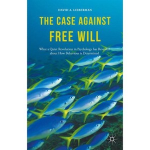 The Case Against Free Will - by  David Lieberman (Hardcover) - 1 of 1