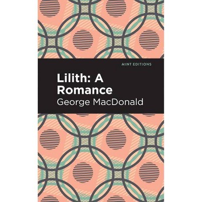 Lilith: A Romance - (Mint Editions) by  George MacDonald (Hardcover)