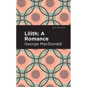 Lilith: A Romance - (Mint Editions (Fantasy and Fairytale)) by George MacDonald - 1 of 1