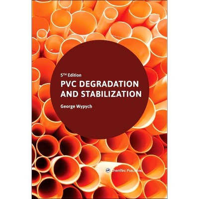 PVC Degradation and Stabilization - 5th Edition by  George Wypych (Hardcover)