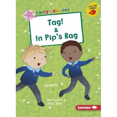 Tag! & in Pip's Bag - (Early Bird Readers -- Pink (Early Bird Stories (Tm))) by  Jill Atkins (Paperback)