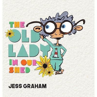 The Old Lady in Our Shed - by Jess Graham