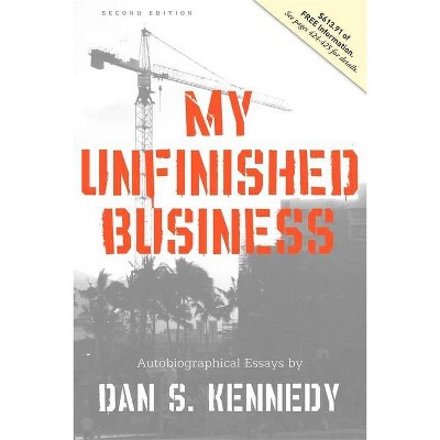 My Unfinished Business - by  Dan Kennedy (Paperback)