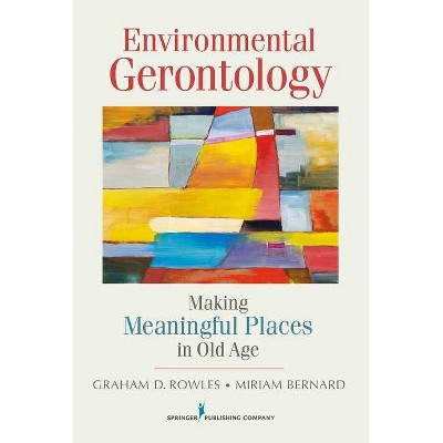 Environmental Gerontology - by  Graham D Rowles & Miriam Bernard (Paperback)