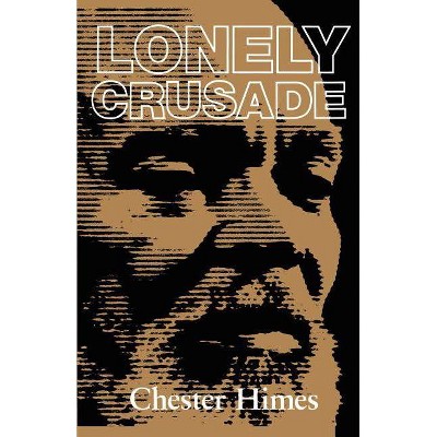 Lonely Crusade - (Himes, Chester) 2nd Edition by  Chester Himes (Paperback)