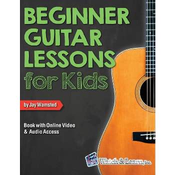 Beginner Guitar Lessons for Kids Book with Online Video and Audio Access - by  Jay Wamsted (Paperback)