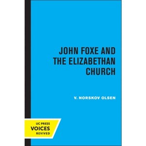 John Foxe and the Elizabethan Church - by  V Norskov Olsen (Paperback) - 1 of 1