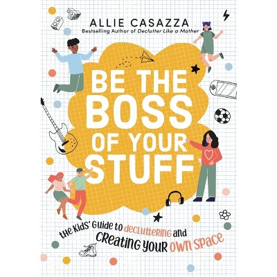 Be the Boss of Your Stuff - by  Allie Casazza (Hardcover)