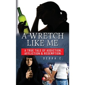 A Wretch Like Me - by  Debra C (Paperback) - 1 of 1