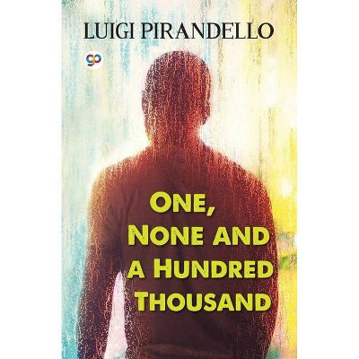 One, None and a Hundred Thousand - (General Press) by  Luigi Pirandello (Paperback)