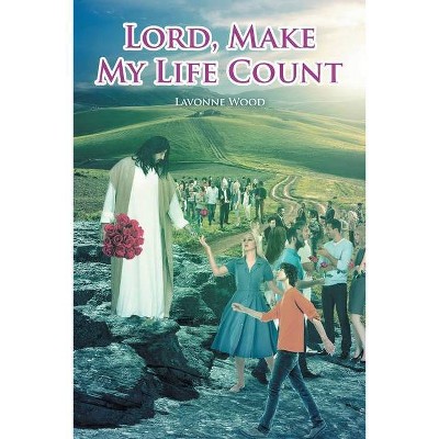 Lord, Make My Life Count - by  Lavonne Wood (Paperback)