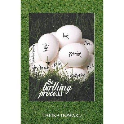 The Birthing Process - by  Tapika Howard (Paperback)
