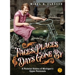 Faces, Places, and Days Gone By - Volume 1 - by  Mikel B Classen (Hardcover) - 1 of 1