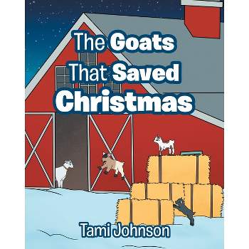 The Goats That Saved Christmas - by  Tami Johnson (Paperback)
