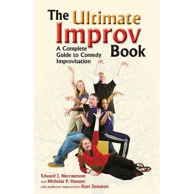 The Ultimate Improv Book - by  Edward J Nevraumont & Nicholas P Hanson (Paperback)