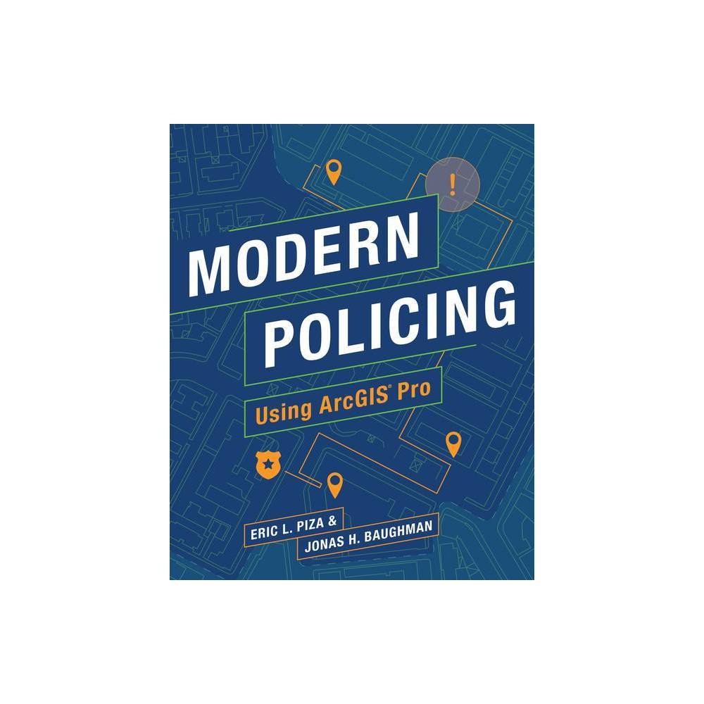 ISBN 9781589485976 product image for Modern Policing Using ArcGIS Pro - by Eric L Piza & Jonas H Baughman (Paperback) | upcitemdb.com