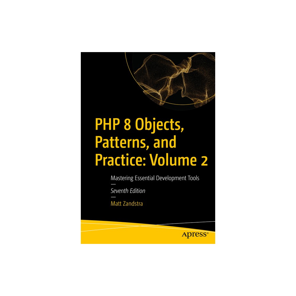 PHP 8 Objects, Patterns, and Practice: Volume 2 - 7th Edition by Matt Zandstra (Paperback)