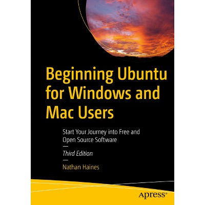 Beginning Ubuntu for Windows and Mac Users - 3rd Edition by  Nathan Haines (Paperback)