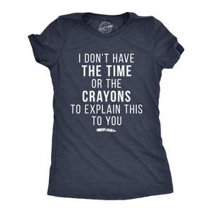 Womens I Don't Have The Time Or The Crayons To Explain This To You T Shirt Funny Tee - Crazy Dog Women's T Shirt - 1 of 4