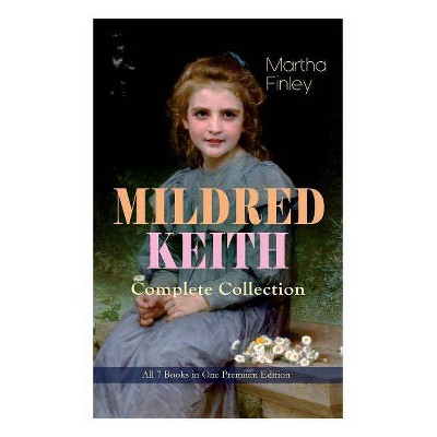 MILDRED KEITH Complete Series - All 7 Books in One Premium Edition - by  Martha Finley (Paperback)