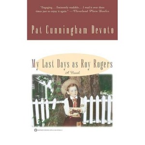 My Last Days as Roy Rogers - by  Pat Cunningham Devoto (Paperback) - 1 of 1