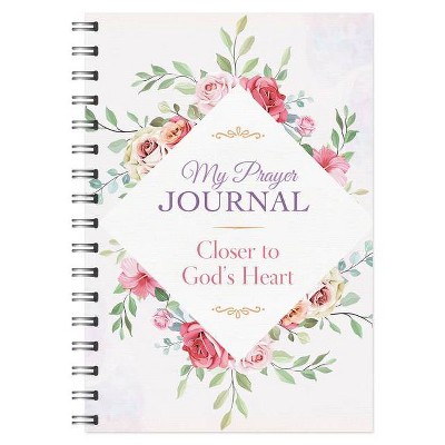 My Prayer Journal: Closer to God's Heart - by  Compiled by Barbour Staff (Spiral Bound)