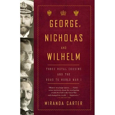 George, Nicholas and Wilhelm - by  Miranda Carter (Paperback)