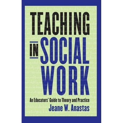 Teaching in Social Work - by  Jeane Anastas (Paperback)