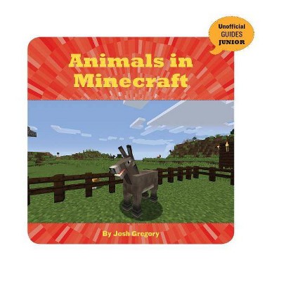 Animals in Minecraft - (21st Century Skills Innovation Library: Unofficial Guides Ju) by  Josh Gregory (Paperback)