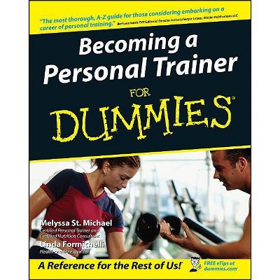 Becoming a Personal Trainer for Dummies - (For Dummies) by  Melyssa St Michael & Linda Formichelli (Paperback)