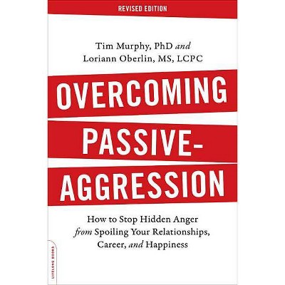 Overcoming Passive-Aggression - by  Tim Murphy & Loriann Oberlin (Paperback)