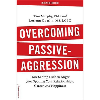 Overcoming Passive-Aggression - by  Tim Murphy & Loriann Oberlin (Paperback)