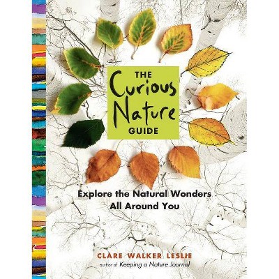 The Curious Nature Guide - by  Clare Walker Leslie (Paperback)