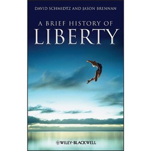 Brief History Liberty - (Brief Histories of Philosophy) by  David Schmidtz & Jason Brennan (Paperback) - 1 of 1