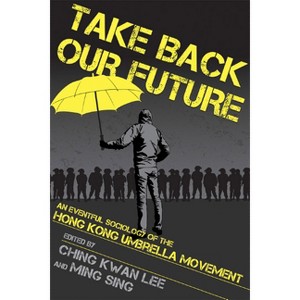 Take Back Our Future - by  Ching Kwan Lee & Ming Sing (Paperback) - 1 of 1