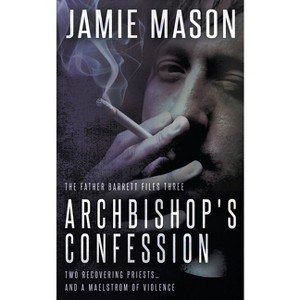 Archbishop's Confession - (The Father Barrett Files) by  Jamie Mason (Paperback) - 1 of 1