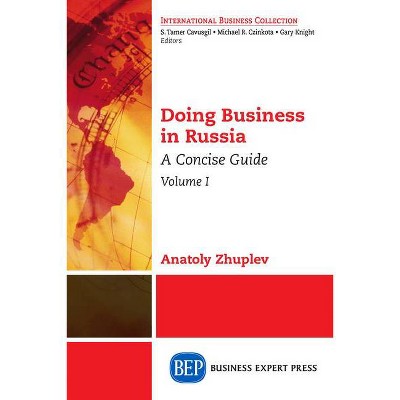 Doing Business in Russia, Volume I - by  Anatoly Zhuplev (Paperback)