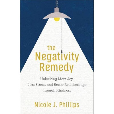 The Negativity Remedy - by  Nicole J Phillips (Paperback)