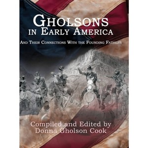 Gholsons in Early America - by  Donna Gholson-Cook (Hardcover) - 1 of 1
