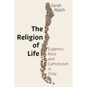 The Religion of Life - (Pitt Latin American) by  Sarah Walsh (Hardcover) - 1 of 1