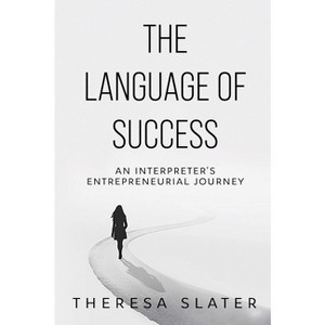 The Language of Success - by  Theresa Slater (Paperback) - 1 of 1