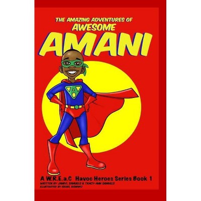 The Amazing Adventures of Awesome Amani - (W.R.E.A.C Havoc Heroes) by  Samuels Jamiyl & Samuels Tracy-Ann (Paperback)