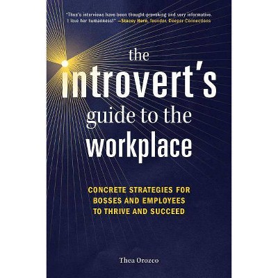 The Introvert's Guide to the Workplace - by  Thea Orozco (Paperback)