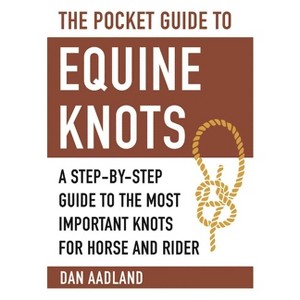 The Pocket Guide to Equine Knots - (Skyhorse Pocket Guides) by  Dan Aadland (Paperback) - 1 of 1