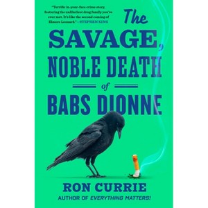 The Savage, Noble Death of Babs Dionne - by  Ron Currie (Paperback) - 1 of 1