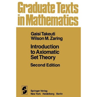 Introduction to Axiomatic Set Theory - (Graduate Texts in Mathematics) 2nd Edition by  G Takeuti & W M Zaring (Paperback)