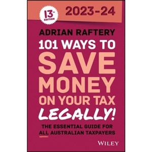 101 Ways to Save Money on Your Tax - Legally! 2023-2024 - 13th Edition by  Adrian Raftery (Paperback) - 1 of 1