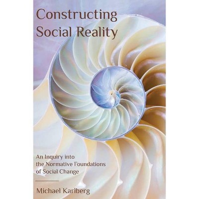 Constructing Social Reality - by  Michael Karlberg (Paperback)