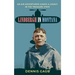 Lindbergh in Montana - by  Dennis Gaub (Paperback) - 1 of 1
